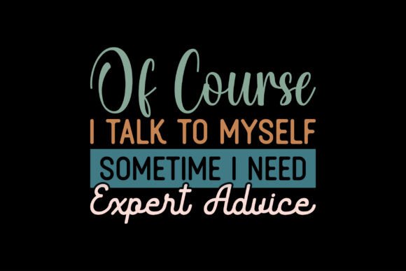 Of Course I Talk to Myself Sometimes: I Need Expert Advice